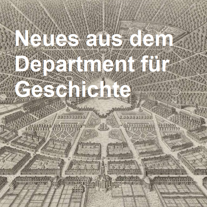 Neues aus dem Department für Geschichte